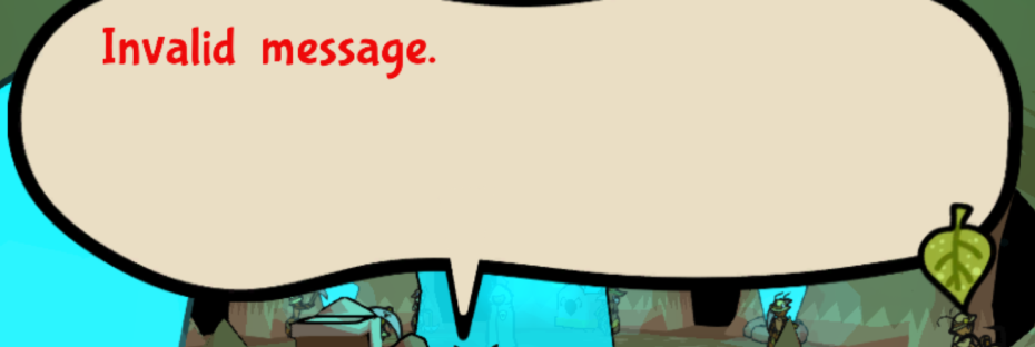 An image showing how the speech bubble looks in-game. The text shown on it is, funnily enough, 'Invalid message.'